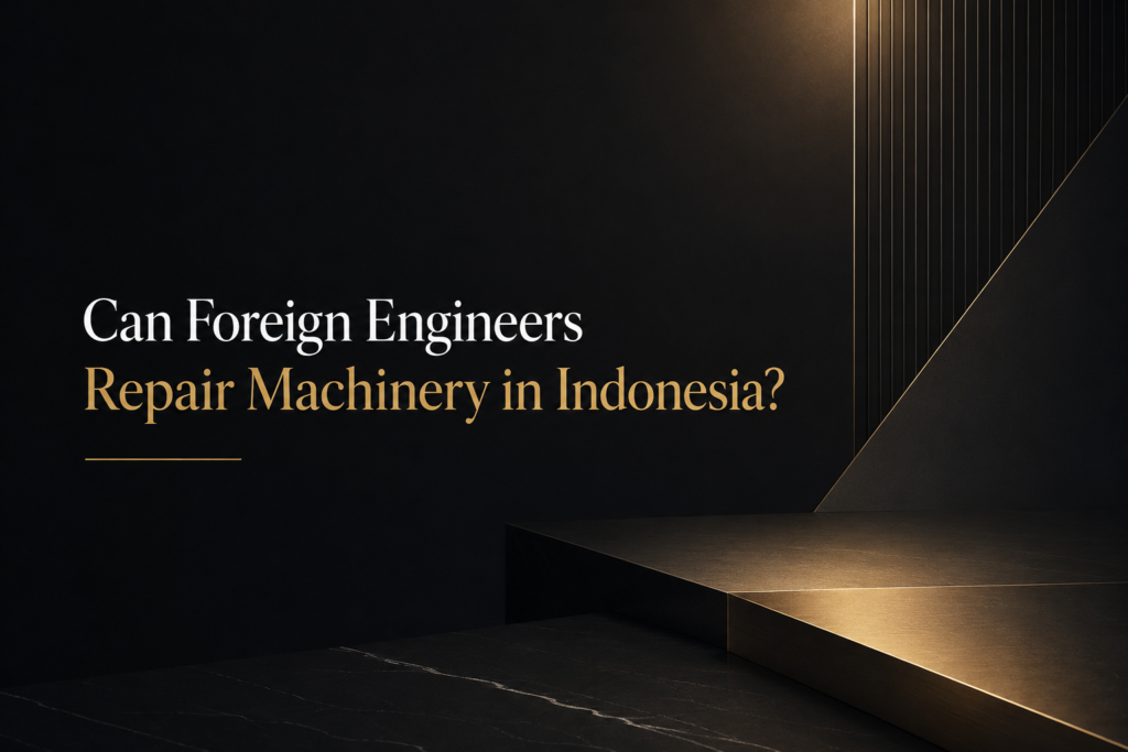 Can Foreign Engineers Repair Machinery in Indonesia?