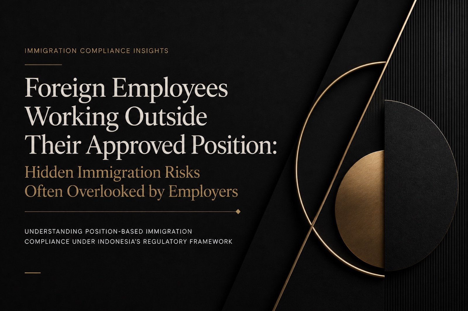 Foreign Employees Working Outside Their Approved Position: Hidden Immigration Risks Often Overlooked by Employers