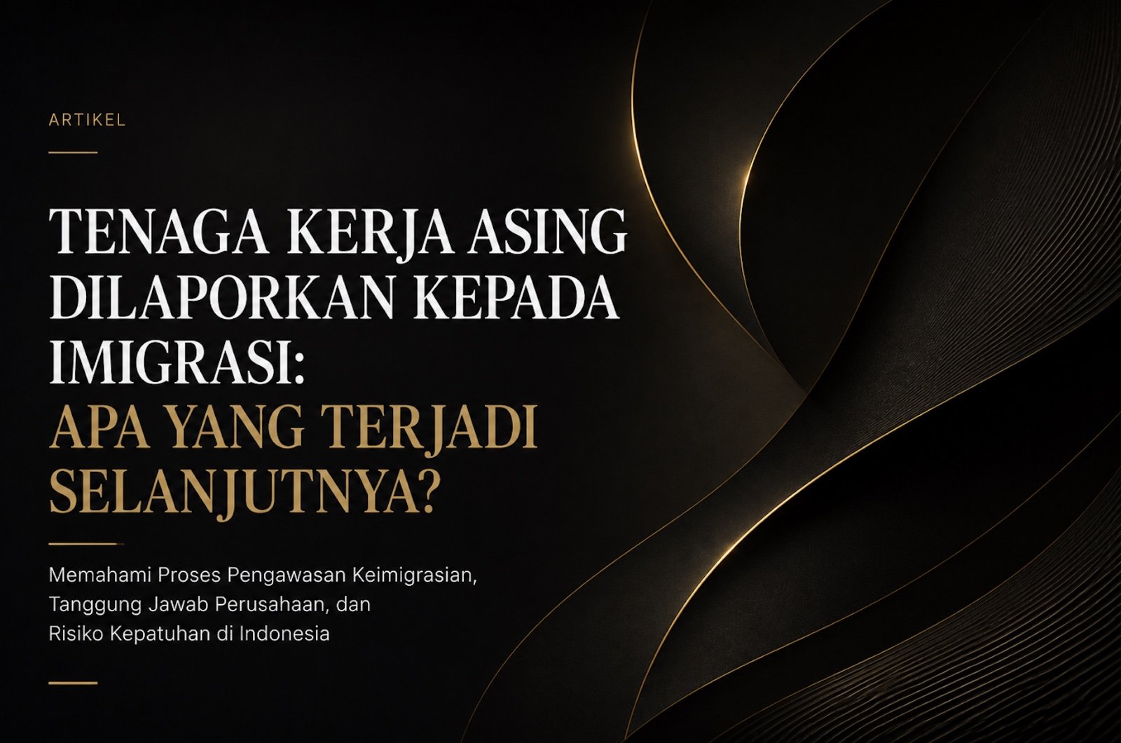 Tenaga Kerja Asing Dilaporkan ke Imigrasi: Apa yang Terjadi Selanjutnya?