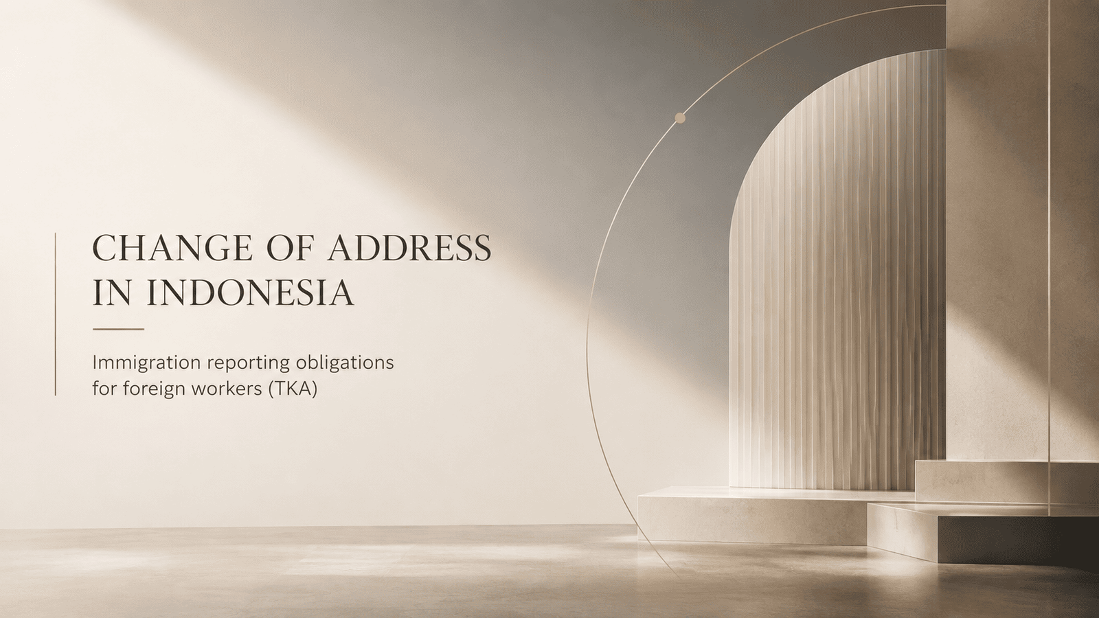 Change of Address in Indonesia: Immigration Reporting Obligations for Foreign Workers (TKA)