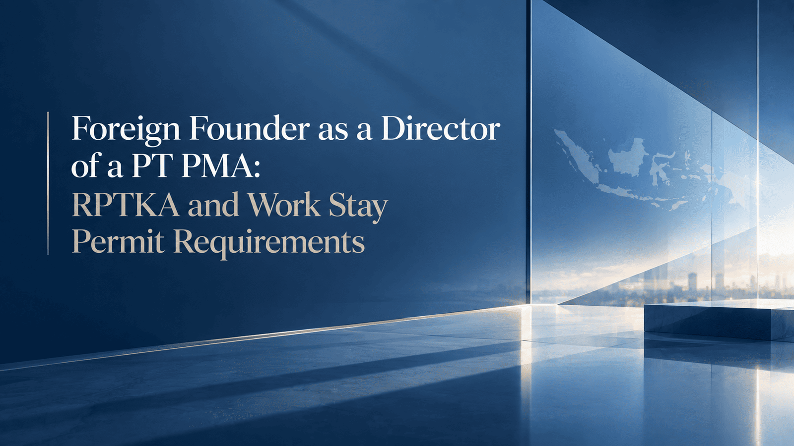 Foreign Founder as a Director of a PT PMA: RPTKA and Work Stay Permit Requirements