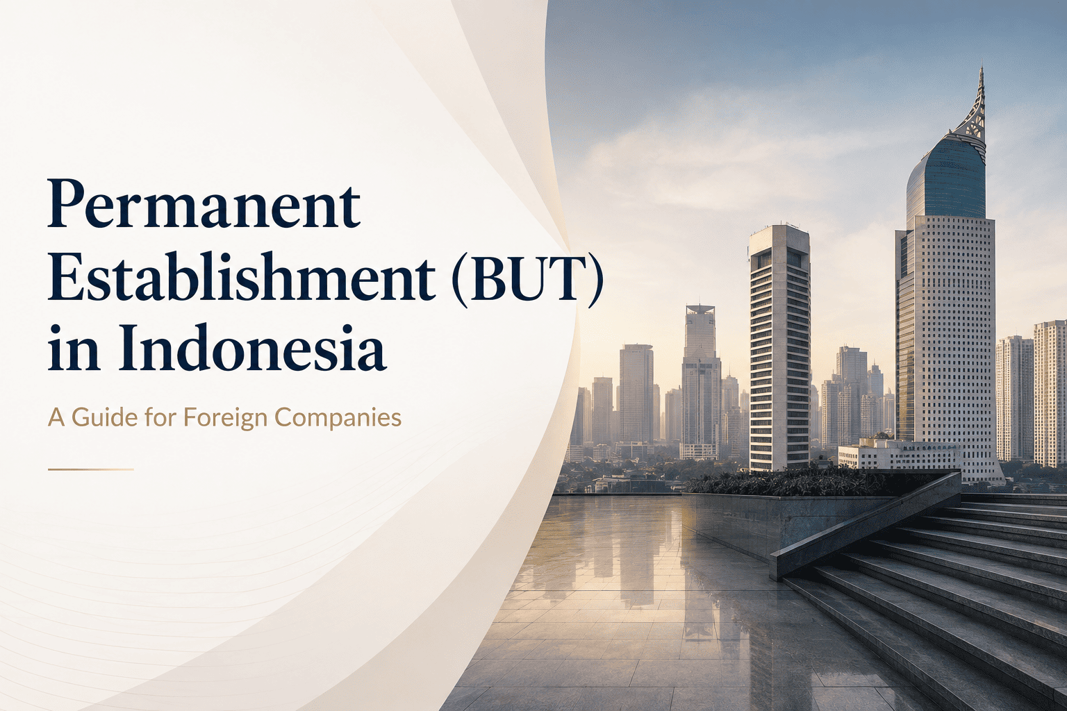 Permanent Establishment (BUT) in Indonesia: A Guide for Foreign Companies
